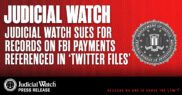 Judicial Watch Sues for Records on FBI Payments Referenced in ‘Twitter Files’