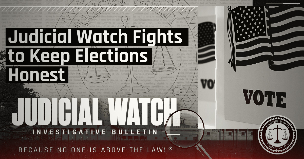 Judicial Watch Fights To Keep Elections Honest | Judicial Watch