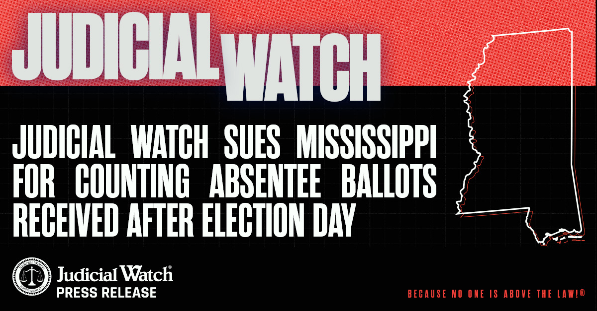 Judicial Watch Sues Mississippi for Counting Absentee Ballots Received ...