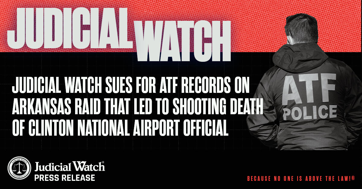 Judicial Watch Sues for ATF Records on Arkansas Raid that Led to ...