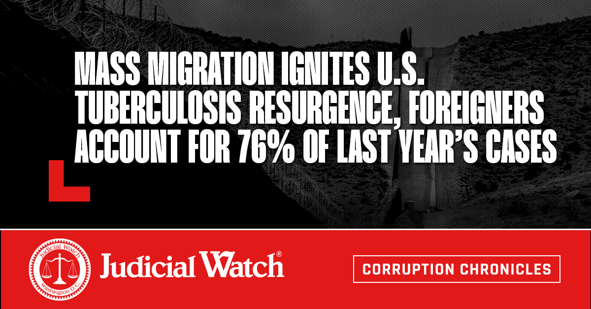 Mass Migration Ignites U.S. Tuberculosis Resurgence, Foreigners Account for 76% of Last Year’s Cases - Judicial Watch