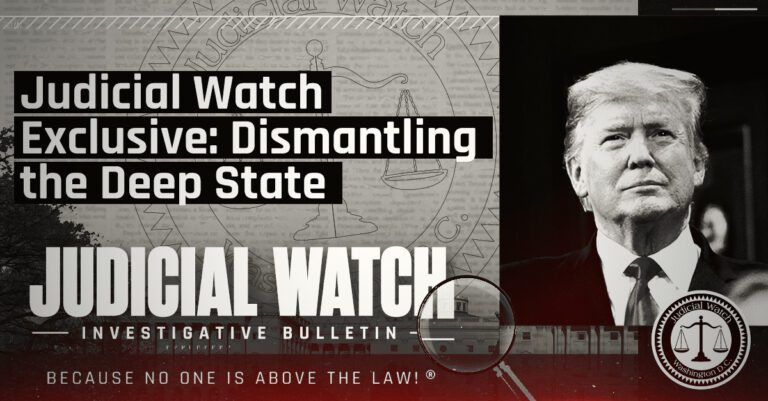 Judicial Watch Exclusive: Dismantling the Deep State